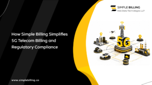 How Simple Billing Simplifies 5G Telecom Billing and Regulatory Compliance
